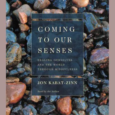Coming to Our Senses: Healing Ourselves and Our World Through Mindfulness Audibook, by Jon Kabat-Zinn