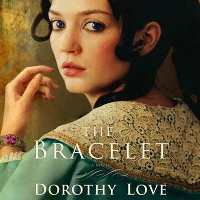 The Bracelet: A Novel Audibook, by Dorothy Love