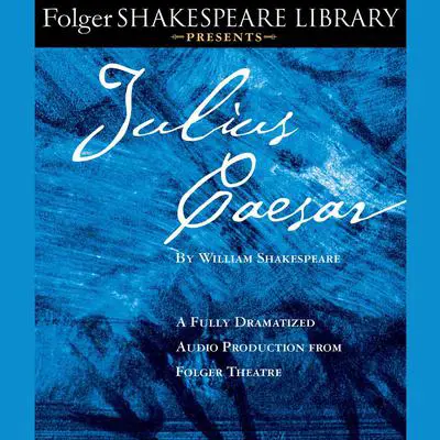 Julius Caesar: A Fully-Dramatized Audio Production From Folger Theatre Audibook, by William Shakespeare