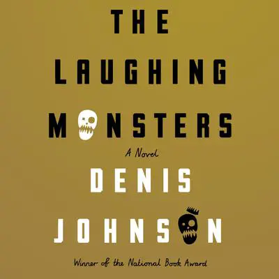 The Laughing Monsters: A Novel Audibook, by Denis Johnson