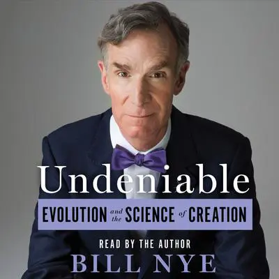 Undeniable: Evolution and the Science of Creation Audibook, by Bill Nye