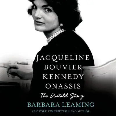 Jacqueline Bouvier Kennedy Onassis: The Untold Story: The Untold Story Audibook, by Barbara Leaming
