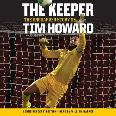 The Keeper: The Unguarded Story of Tim Howard Young Readers' Edition UNA Audibook, by Tim Howard