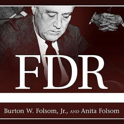FDR Goes to War: How Expanded Executive Power, Spiraling National Debt, and Restricted Civil Liberties Shaped Wartime America Audibook, by Burton W. Folsom