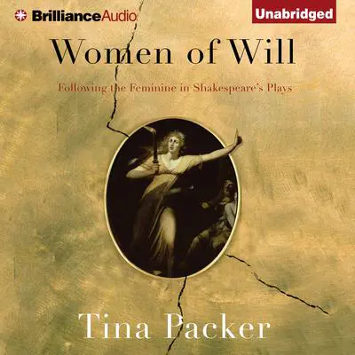 Women of Will: Following the Feminine in Shakespeare's Plays Audibook, by Tina Packer