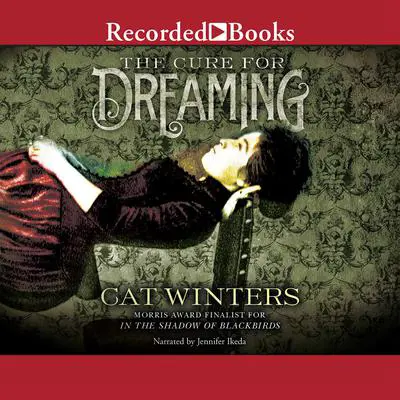 The Cure for Dreaming Audibook, by Cat Winters
