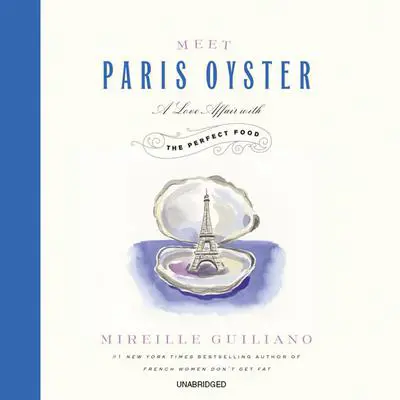 Meet Paris Oyster: A Love Affair with the Perfect Food Audibook, by Mireille Guiliano