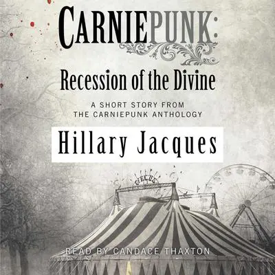 Carniepunk: Recession of the Divine Audibook, by Hillary Jacques