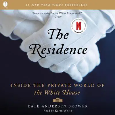 The Residence: Inside the Private World of the White House Audibook, by Kate Andersen  Brower