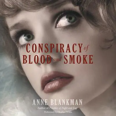 Conspiracy of Blood and Smoke Audibook, by Anne Blankman