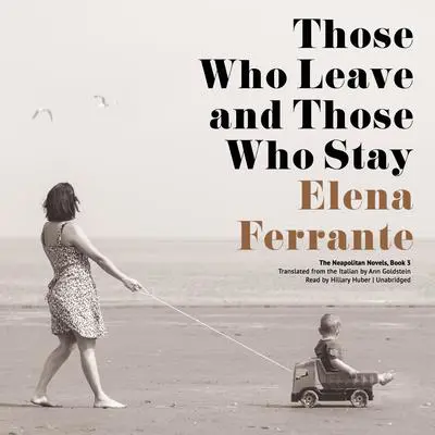 Those Who Leave and Those Who Stay Audibook, by Elena Ferrante