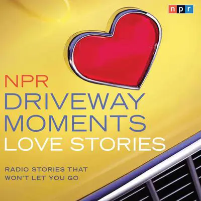 NPR Driveway Moments Love Stories Audibook, by NPR