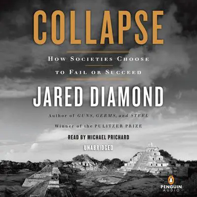 Collapse: How Societies Choose to Fail or Succeed Audibook, by Jared Diamond