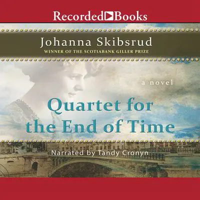 Quartet for the End of Time Audibook, by Johanna Skibsrud