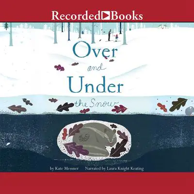 Over and Under the Snow Audibook, by Kate Messner