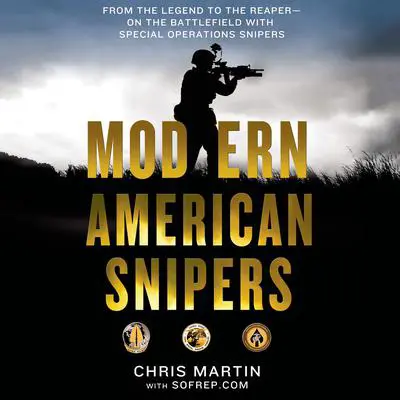 Modern American Snipers: From The Legend to The Reaper---on the Battlefield with Special Operations Snipers Audibook, by Michael Cunningham