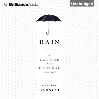 Rain: A Natural and Cultural History Audibook, by Cynthia Barnett