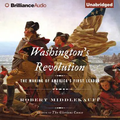 Washington's Revolution: The Making of America's First Leader Audibook, by Robert Middlekauff