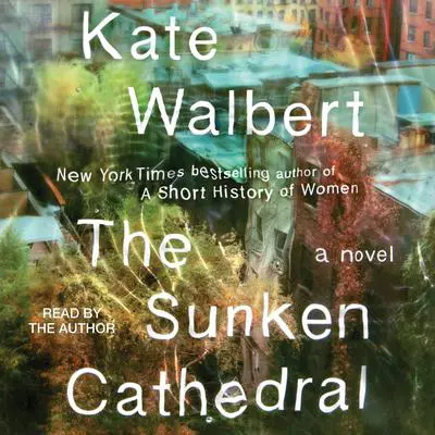 The Sunken Cathedral: A Novel Audibook, by Kate Walbert