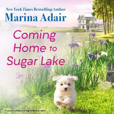 Coming Home to Sugar Lake (previously published as Sugar’s Twice as Sweet): Includes a Bonus Novella Audibook, by Marina Adair
