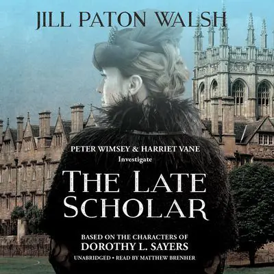 The Late Scholar: The New Lord Peter Wimsey / Harriet Vane Mystery Audibook, by Jill Paton Walsh