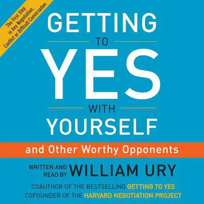 Getting to Yes with Yourself: (and Other Worthy Opponents) Audibook, by William Ury