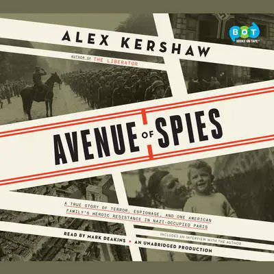 Avenue of Spies: A True Story of Terror, Espionage, and One American Family's Heroic Resistance in Nazi-Occupied Paris Audibook, by Alex Kershaw