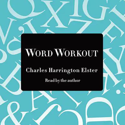 Word Workout: Building a Muscular Vocabulary in 10 Easy Steps Audibook, by Charles Harrington Elster