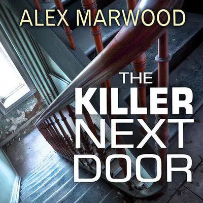 The Killer Next Door: A Novel Audibook, by Alex Marwood