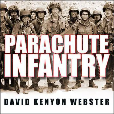 Parachute Infantry: An American Paratrooper's Memoir of D-Day and the Fall of the Third Reich Audibook, by David Kenyon Webster