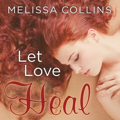 Let Love Heal Audibook, by Melissa Collins