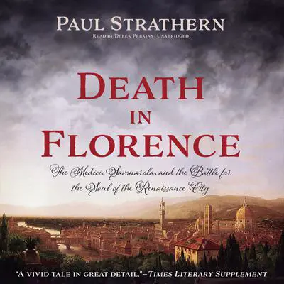 Death in Florence: The Medici, Savonarola, and the Battle for the Soul of the Renaissance City Audibook, by Paul Strathern
