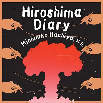 Hiroshima Diary: The Journal of a Japanese Physician, August 6-September 30, 1945 Audibook, by Michihiko Hachiya
