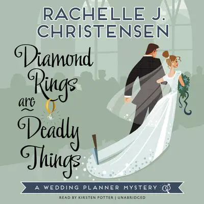 Diamond Rings Are Deadly Things: A Wedding Planner Mystery Audibook, by Rachelle J. Christensen