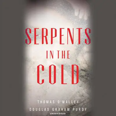 Serpents in the Cold Audibook, by Thomas O'Malley