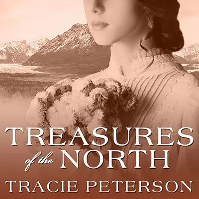 Treasures of the North Audibook, by Tracie Peterson