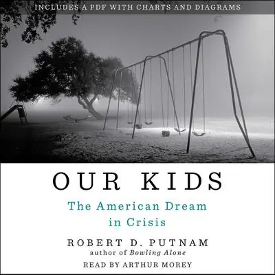 Our Kids: The American Dream in Crisis Audibook, by Robert D. Putnam