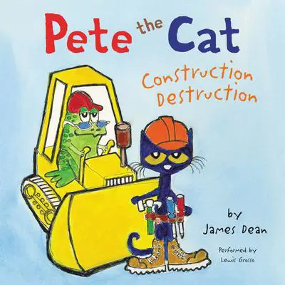 Pete the Cat: Construction Destruction Audibook, by James Dean