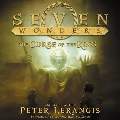 Seven Wonders Book 4: The Curse of the King Audibook, by Peter Lerangis