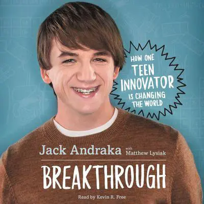 Breakthrough: How One Teen Innovator Is Changing the World Audibook, by Jack Andraka