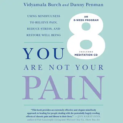 You Are Not Your Pain: Using Mindfulness to Relieve Pain, Reduce Stress, and Restore Well-Being---An Eight-Week Program Audibook, by Vidyamala Burch