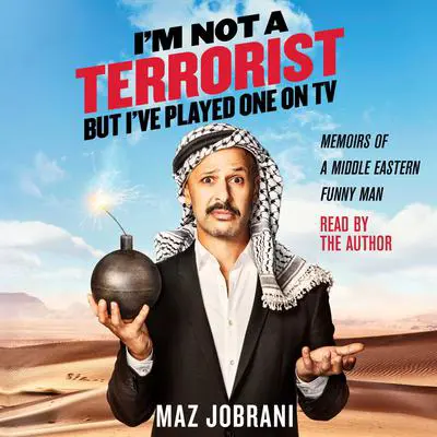 I'm Not a Terrorist, But I've Played One On TV: Memoirs of a Middle Eastern Funny Man Audibook, by Maz Jobrani