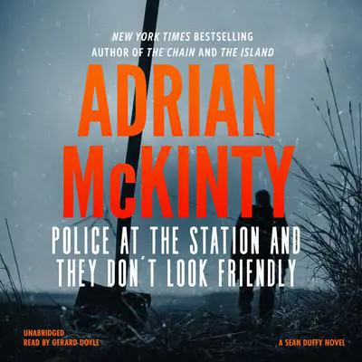 Police at the Station and They Don’t Look Friendly: A Detective Sean Duffy Novel Audibook, by Adrian McKinty