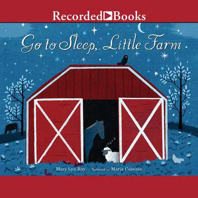Go to Sleep, Little Farm Audibook, by Mary Lyn Ray