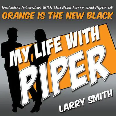 My Life With Piper: From Big House to Small Screen Audibook, by Larry Smith