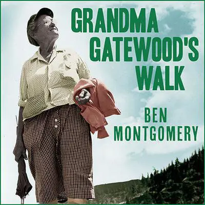 Grandma Gatewood's Walk: The Inspiring Story of the Woman Who Saved the Appalachian Trail Audibook, by Ben Montgomery