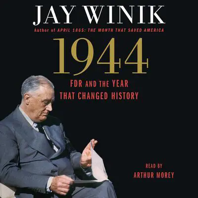 1944: FDR and the Year That Changed History Audibook, by Jay Winik