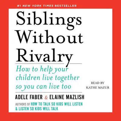Siblings Without Rivalry: How to Help Your Children Live Together So You Can Live Too Audibook, by Adele Faber