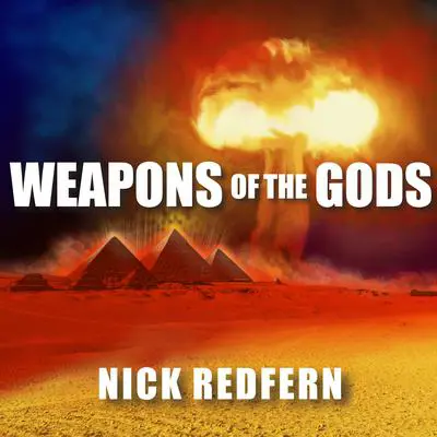 Weapons of the Gods: How Ancient Alien Civilizations Almost Destroyed the Earth Audibook, by Nick Redfern