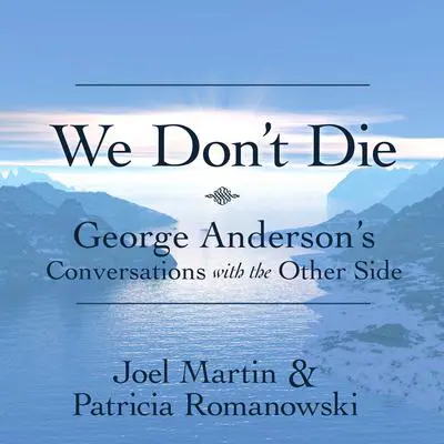 We Don’t Die: George Anderson’s Conversations with the Other Side Audibook, by Patricia Romanowski